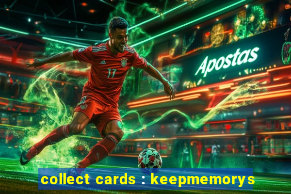 collect cards : keepmemorys